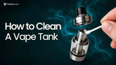 How to Clean A Vape Tank: A Quick Guide