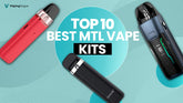 Top 10 Best MTL Vape Kits You Need to Buy in 2026