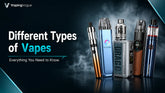 Different Types of Vapes: Everything You Need to Know