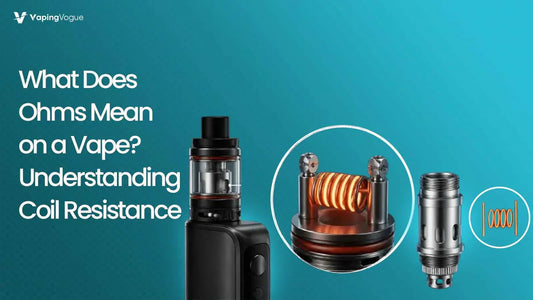 What Does Ohms Mean on A Vape? Understanding Coil Resistance