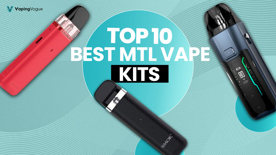 Top 10 Best MTL Vape Kits You Need to Buy in 2026