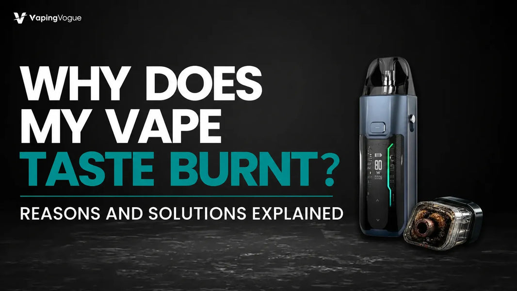Why Does My Vape Taste Burnt? Reasons and Solutions Explained Vaping Vogue Why Does My Vape Taste Burnt? Reasons and Solutions Explained Vaping Vogue