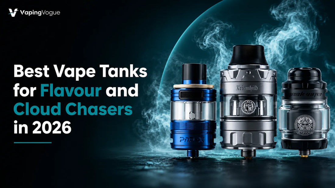 Best Vape Tanks for Flavour and Cloud Chasers in 2026